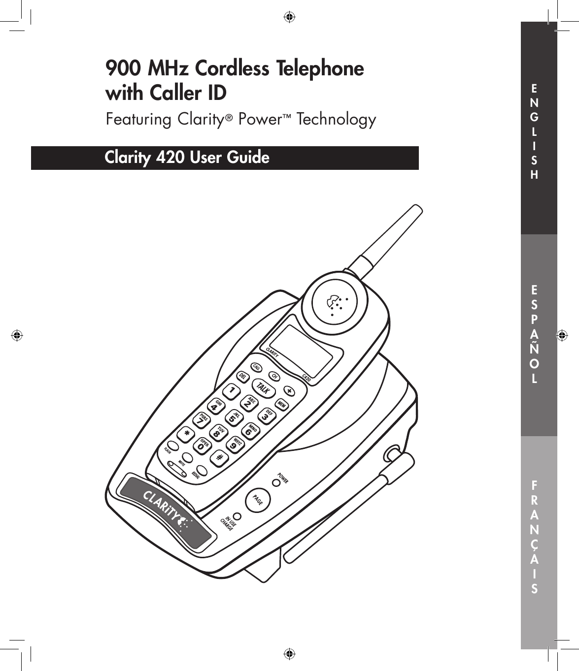 CLARITYC420FRANÇAIS900 MHz Cordless Telephone with Caller IDFeaturing Clarity® Power™ Technology Clarity 420 User GuideESPAÑOLFRANÇAISE  N  G  L  I  S  H