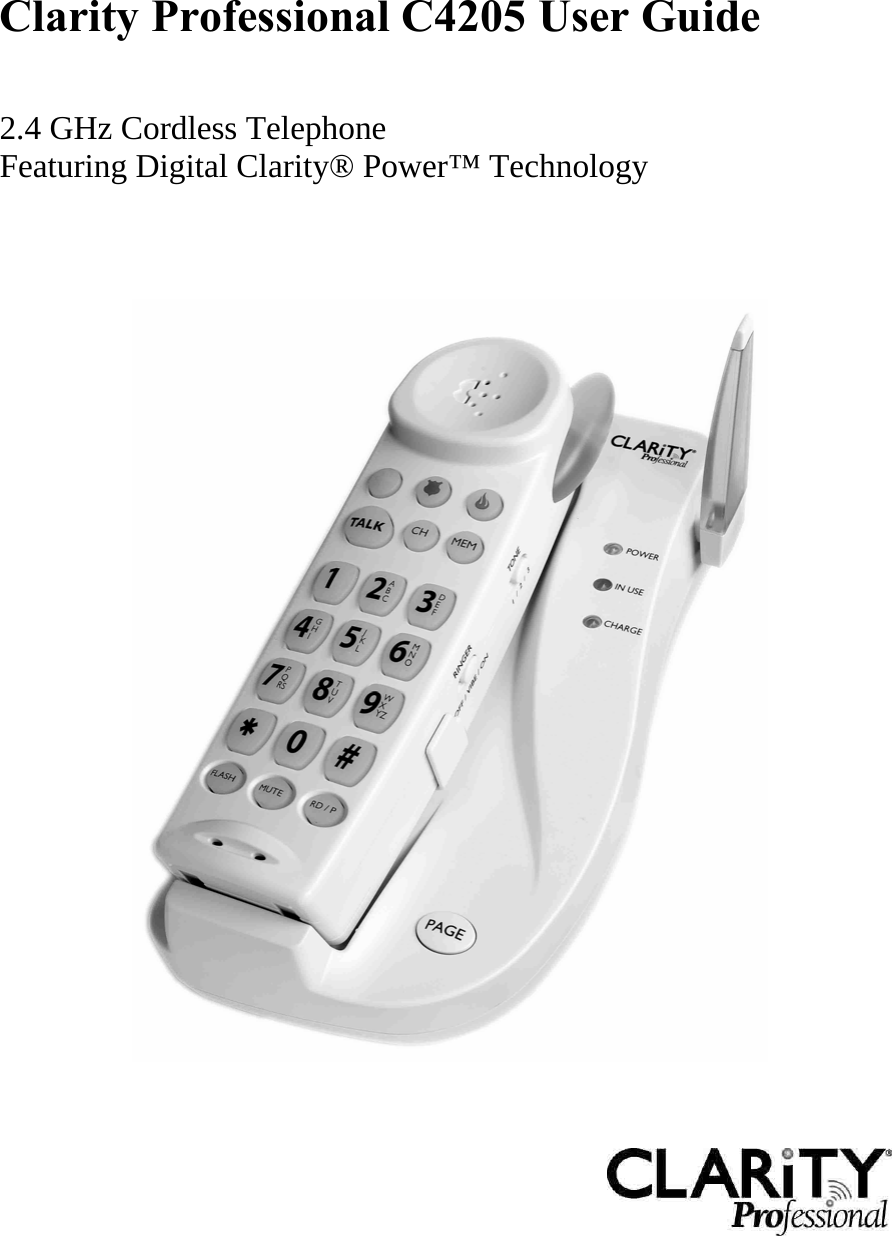   Clarity Professional C4205 User Guide    2.4 GHz Cordless Telephone  Featuring Digital Clarity® Power™ Technology          