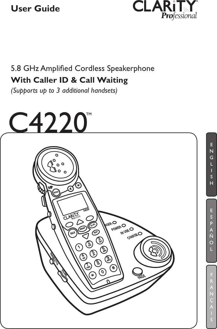 User Guide5.8 GHz Ampliﬁed Cordless SpeakerphoneWith Caller ID &amp; Call Waiting (Supports up to 3 additional handsets) ESPAÑOLFRANÇAISENGLISHPOWERIN USECHARGEPAGERINGER STYLEVOLUMEBOOSTMENUTALKCL/FLC4220ABC12GHI4JKL5MNO6PQRSWXYZTUV7809DEF3*#RD/PC4220TM