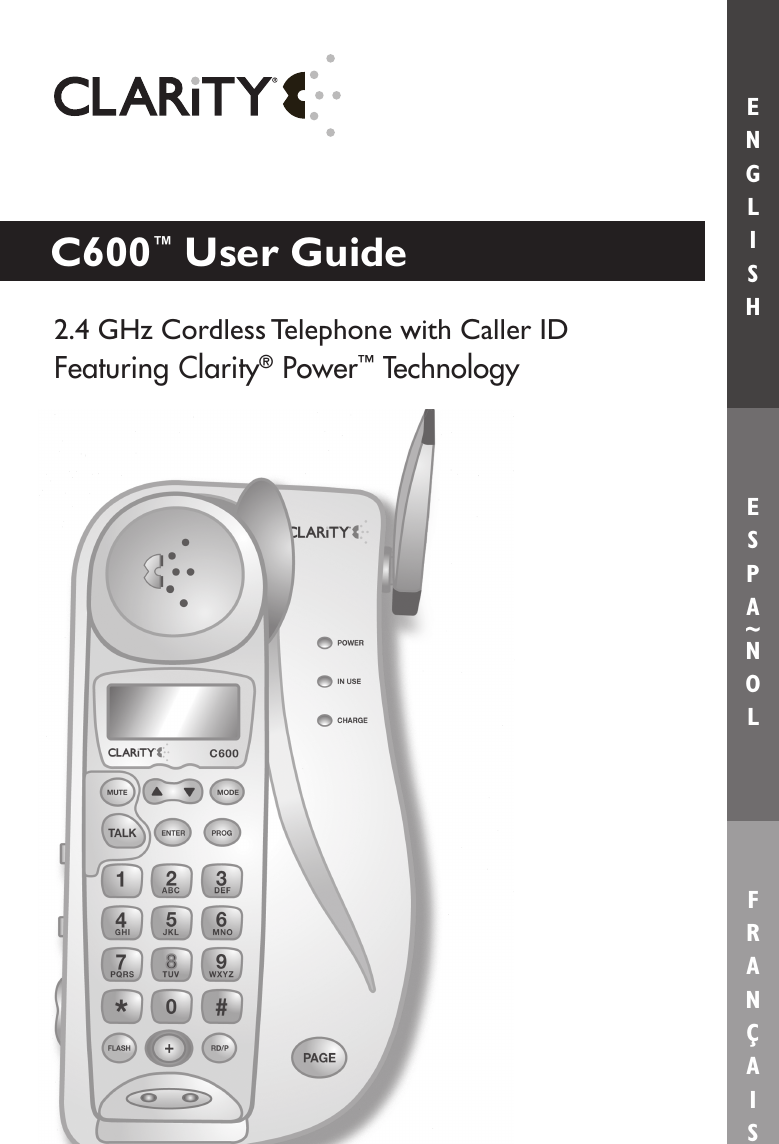 E S P A ~ N O LE N G L I S HF R A N Ç A I S2.4 GHz Cordless Telephone with Caller IDFeaturing Clarity® Power™ Technology C600™ User Guide