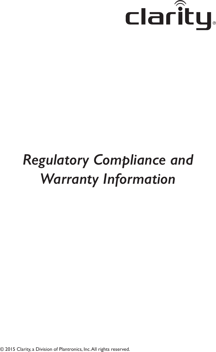 © 2015 Clarity, a Division of Plantronics, Inc. All rights reserved.Regulatory Compliance and Warranty Information