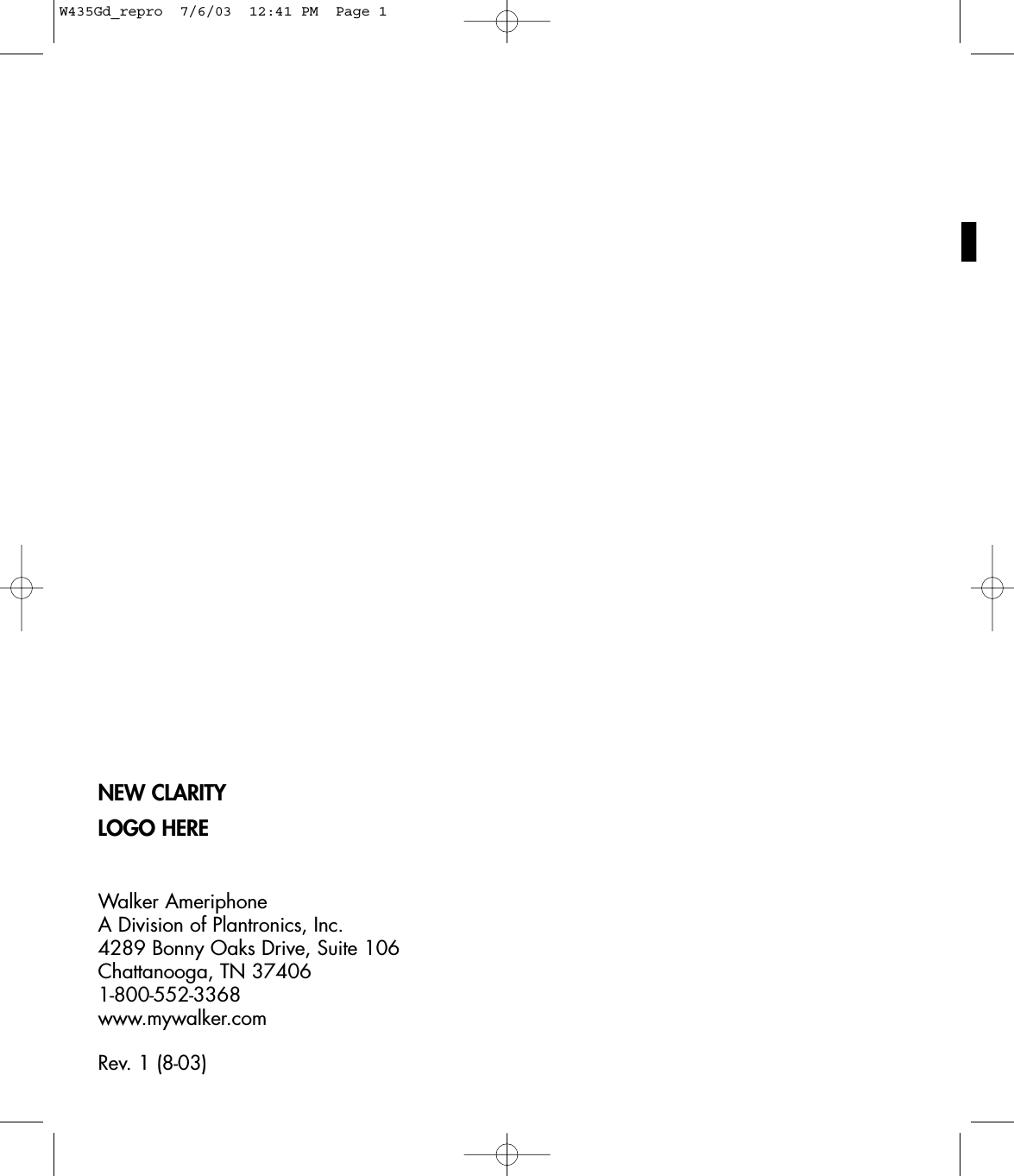 NEW CLARITY LOGO HEREWalker AmeriphoneA Division of Plantronics, Inc.4289 Bonny Oaks Drive, Suite 106Chattanooga, TN 374061-800-552-3368www.mywalker.comRev. 1 (8-03)W435Gd_repro  7/6/03  12:41 PM  Page 1