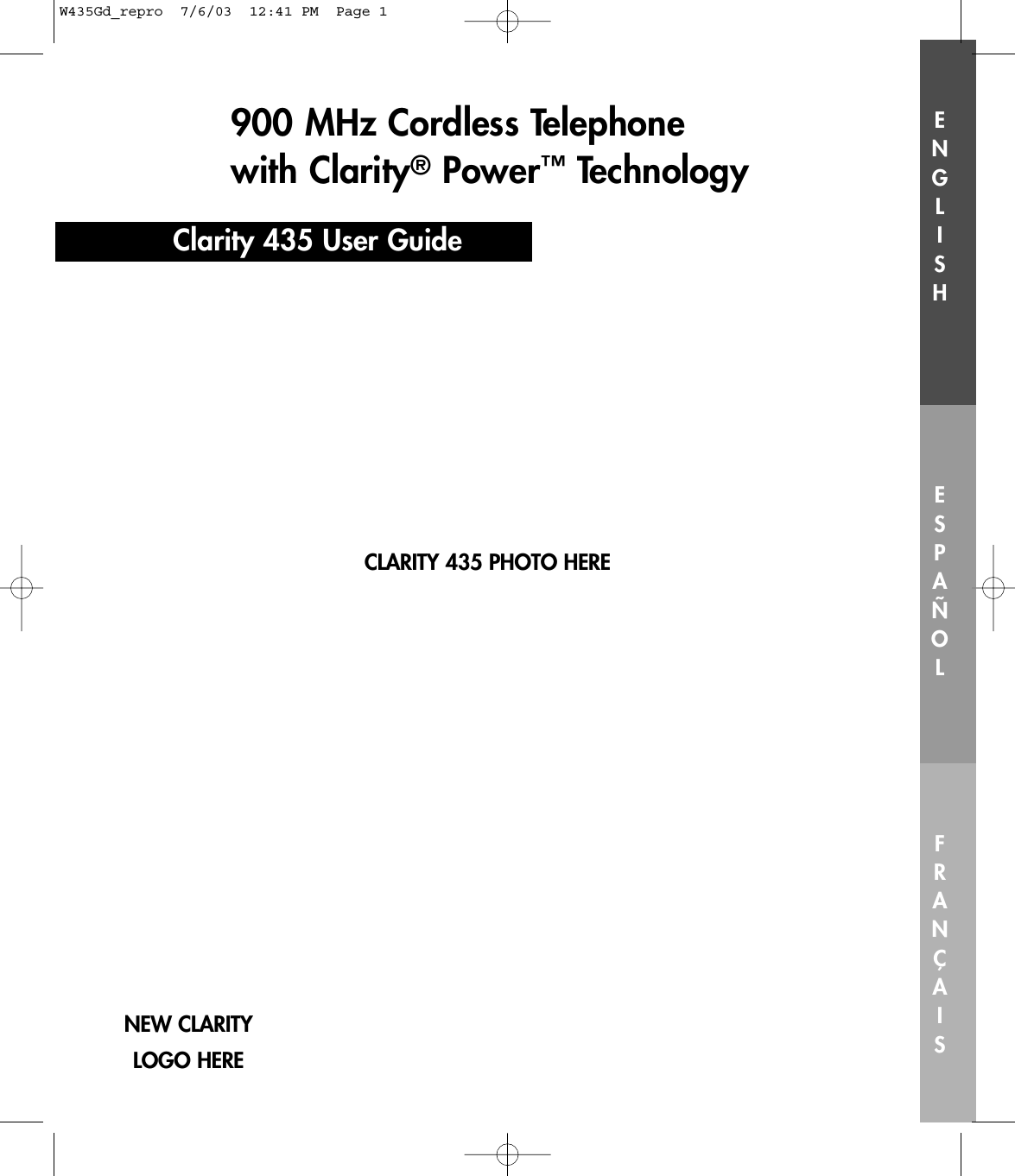 900 MHz Cordless Telephone with Clarity®Power™TechnologyClarity 435 User GuideENGLISHESPAÑOLFRANÇAISCLARITY 435 PHOTO HERENEW CLARITY LOGO HEREW435Gd_repro  7/6/03  12:41 PM  Page 1