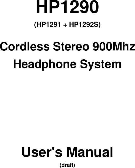 HP1290 (HP1291 + HP1292S)  Cordless Stereo 900Mhz Headphone System            User&apos;s Manual (draft) 