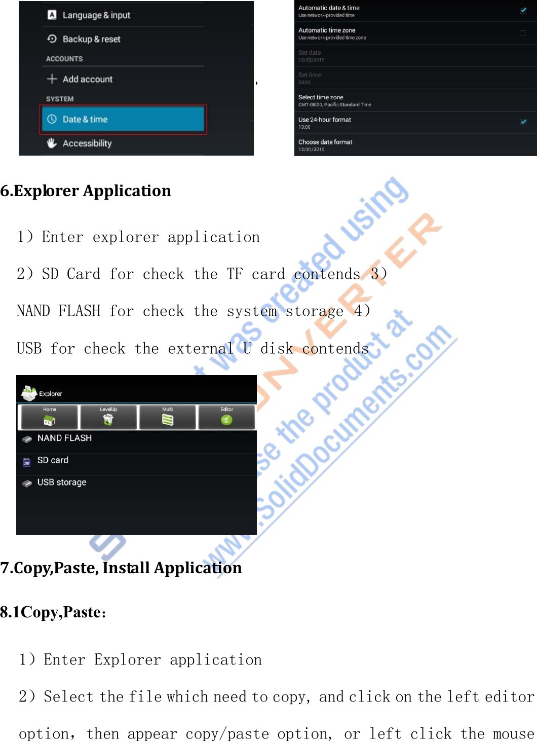 6.Explorer Application1）Enter explorer application2）SD Card for check the TF card contends 3）NAND FLASH for check the system storage 4）USB for check the external U disk contends7.Copy,Paste, Install Application8.1Copy,Paste：1）Enter Explorer application2）Select the file which need to copy, and click on the left editoroption，then appear copy/paste option, or left click the mouse