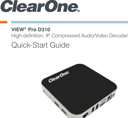 VIEW® Pro D310High-definition, IP, Compressed Audio/Video DecoderQuick-Start Guide