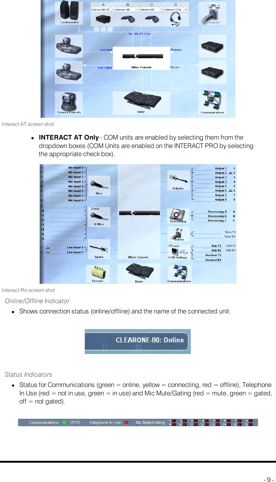 Interact AT screen shotlINTERACT AT Only - COM units are enabled by selecting them from thedropdown boxes (COMUnits are enabled on the INTERACTPRO by selectingthe appropriate check box).Interact Pro screen shotOnline/Offline IndicatorlShows connection status (online/offline) and the name of the connected unit.Status IndicatorslStatus for Communications (green = online, yellow = connecting, red = offline), TelephoneIn Use (red = not in use, green = in use) and Mic Mute/Gating (red = mute, green = gated,off = not gated).- 9 -