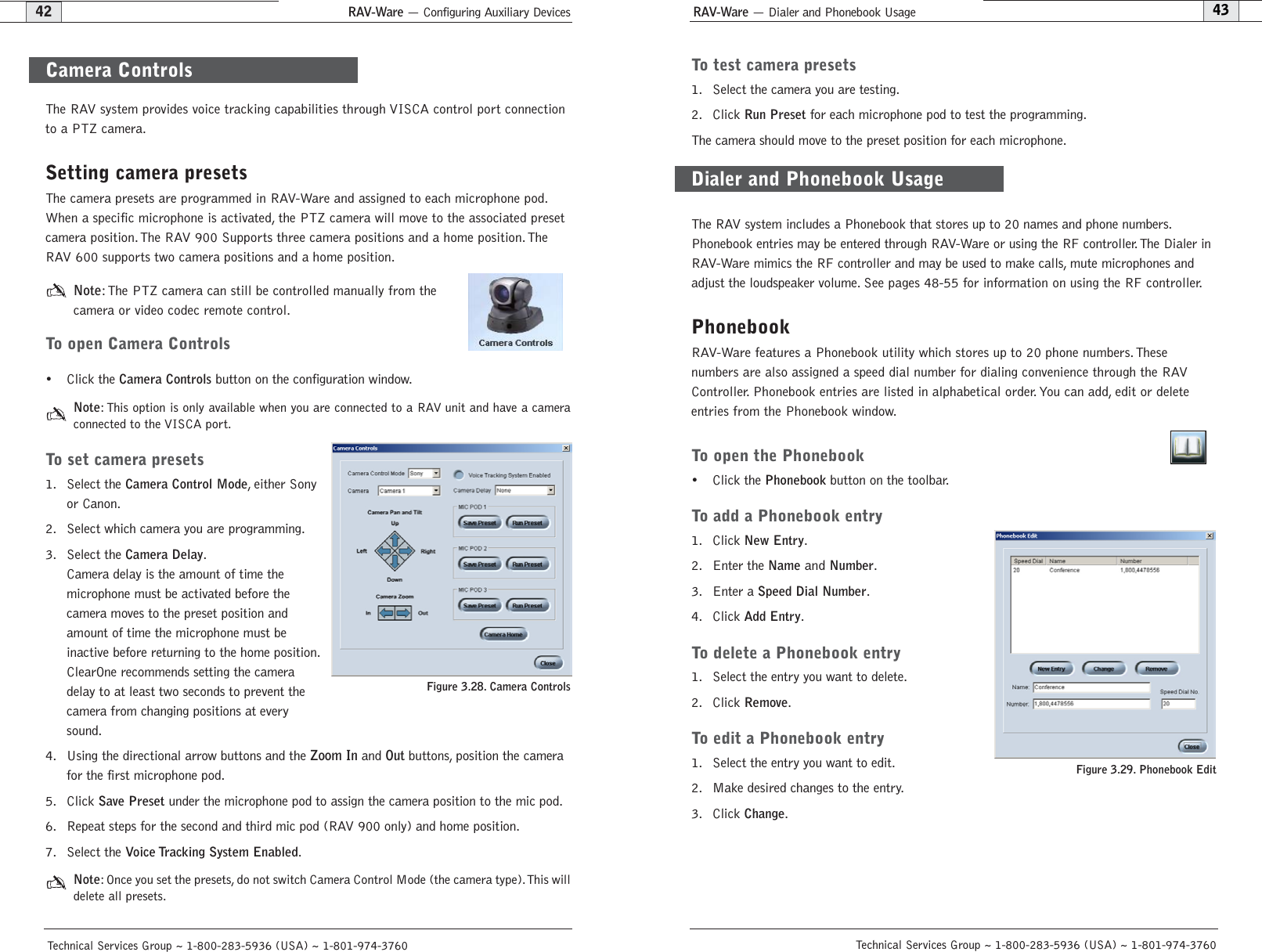 RAV-Ware — Configuring Auxiliary Devices RAV-Ware — Dialer and Phonebook Usage43Technical Services Group ~ 1-800-283-5936 (USA) ~ 1-801-974-376042Technical Services Group ~ 1-800-283-5936 (USA) ~ 1-801-974-3760To test camera presets1. Select the camera you are testing.2. Click Run Presetfor each microphone pod to test the programming.The camera should move to the preset position for each microphone.The RAV system includes a Phonebook that stores up to 20 names and phone numbers.Phonebook entries may be entered through RAV-Ware or using the RF controller.The Dialer inRAV-Ware mimics the RF controller and may be used to make calls, mute microphones andadjust the loudspeaker volume. See pages 48-55 for information on using the RF controller.PhonebookRAV-Ware features a Phonebook utility which stores up to 20 phone numbers.These numbers are also assigned a speed dial number for dialing convenience through the RAVController. Phonebook entries are listed in alphabetical order. You can add, edit or deleteentries from the Phonebook window.To open the Phonebook• Click the Phonebookbutton on the toolbar.To add a Phonebook entry1. Click New Entry.2. Enter the Name and Number.3. Enter a Speed Dial Number.4. Click Add Entry.To delete a Phonebook entry1. Select the entry you want to delete.2. Click Remove.To edit a Phonebook entry1. Select the entry you want to edit.2. Make desired changes to the entry.3. Click Change.Dialer and Phonebook UsageFigure 3.29. Phonebook EditThe RAV system provides voice tracking capabilities through VISCA control port connectionto a PTZ camera.Setting camera presetsThe camera presets are programmed in RAV-Ware and assigned to each microphone pod.When a specific microphone is activated, the PTZ camera will move to the associated presetcamera position.The RAV 900 Supports three camera positions and a home position. TheRAV 600 supports two camera positions and a home position.Note: The PTZ camera can still be controlled manually from thecamera or video codec remote control.To open Camera Controls• Click the Camera Controlsbutton on the configuration window.Note: This option is only available when you are connected to a RAV unit and have a cameraconnected to the VISCA port.To set camera presets1. Select the Camera Control Mode, either Sonyor Canon.2. Select which camera you are programming.3. Select the Camera Delay.Camera delay is the amount of time the microphone must be activated before the camera moves to the preset position andamount of time the microphone must be inactive before returning to the home position.ClearOne recommends setting the cameradelay to at least two seconds to prevent thecamera from changing positions at everysound.4. Using the directional arrow buttons and the Zoom In and Out buttons, position the camerafor the first microphone pod.5. Click Save Presetunder the microphone pod to assign the camera position to the mic pod.6. Repeat steps for the second and third mic pod (RAV 900 only) and home position.7. Select the Voice Tracking System Enabled.Note: Once you set the presets, do not switch Camera Control Mode (the camera type).This willdelete all presets.Figure 3.28. Camera Controls Camera Controls