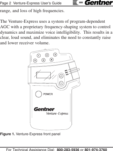 Page 2  Venture-Express User’s GuideFor Technical Assistance Dial:  800-283-5936 or 801-974-3760range, and loss of high frequencies.The Venture-Express uses a system of program-dependentAGC with a proprietary frequency-shaping system to controldynamics and maximize voice intelligibility.  This results in aclear, loud sound, and eliminates the need to constantly raiseand lower receiver volume.Figure 1. Venture-Express front panel