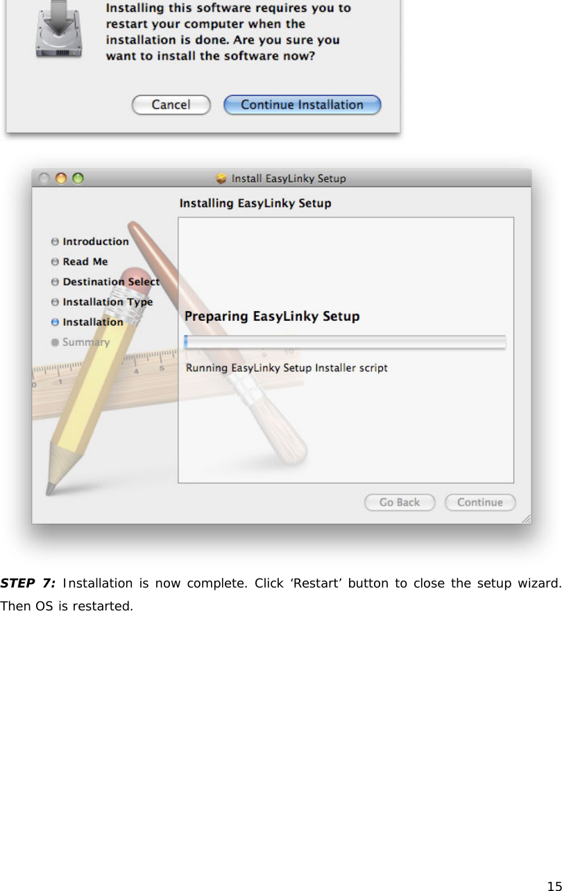    15    STEP 7: Installation is now complete. Click &lsquo;Restart&rsquo; button to close the setup wizard. Then OS is restarted. 