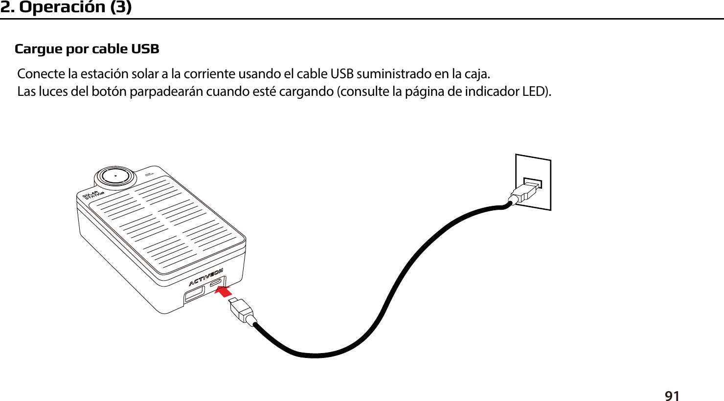 Cargue por cable USBConecte la estaci&oacute;n solar a la corriente usando el cable USB suministrado en la caja.Las luces del bot&oacute;n parpadear&aacute;n cuando est&eacute; cargando (consulte la p&aacute;gina de indicador LED).912. Operaci&oacute;n (3)