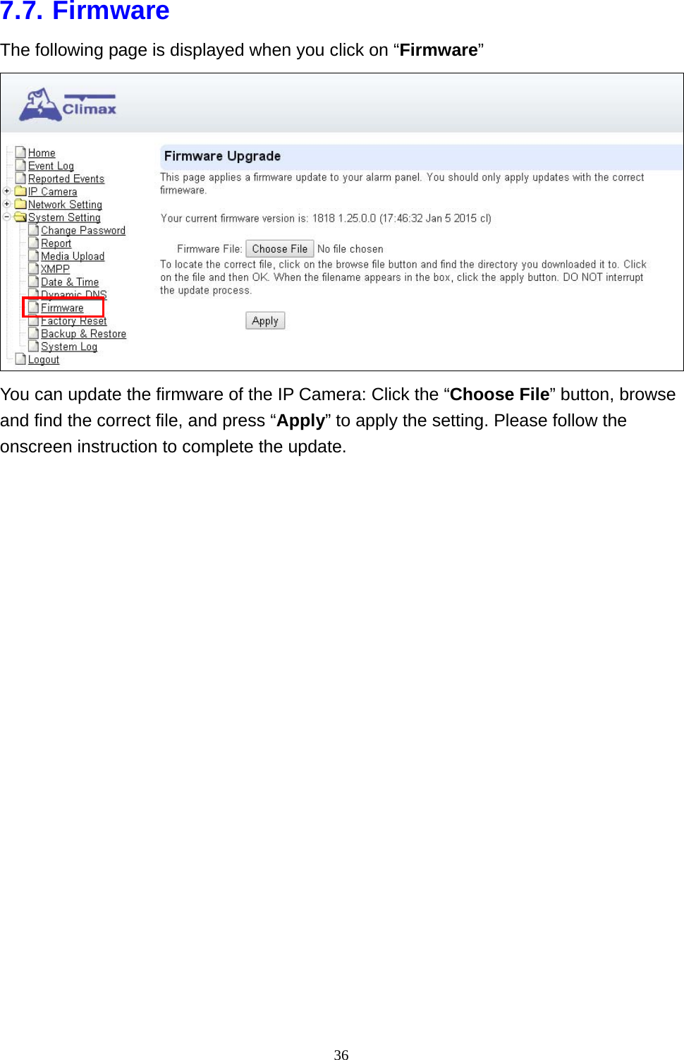 36  7.7. Firmware The following page is displayed when you click on “Firmware”  You can update the firmware of the IP Camera: Click the “Choose File” button, browse and find the correct file, and press “Apply” to apply the setting. Please follow the onscreen instruction to complete the update.                      
