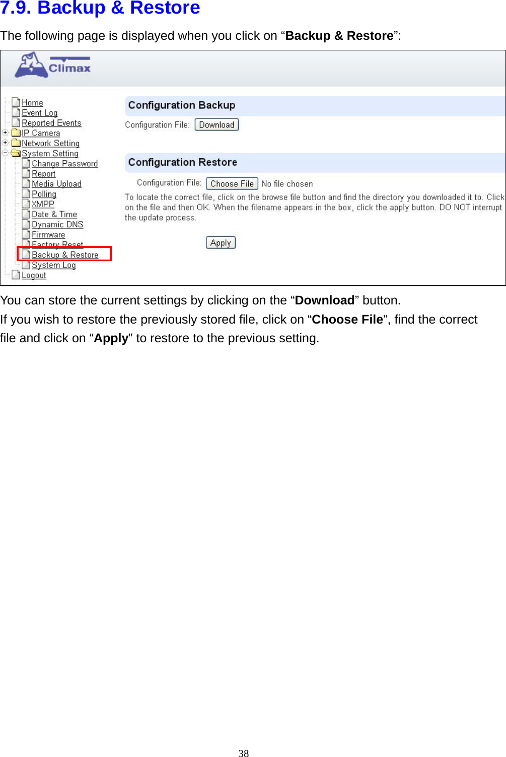 38  7.9. Backup &amp; Restore The following page is displayed when you click on “Backup &amp; Restore”:  You can store the current settings by clicking on the “Download” button. If you wish to restore the previously stored file, click on “Choose File”, find the correct file and click on “Apply” to restore to the previous setting.                     