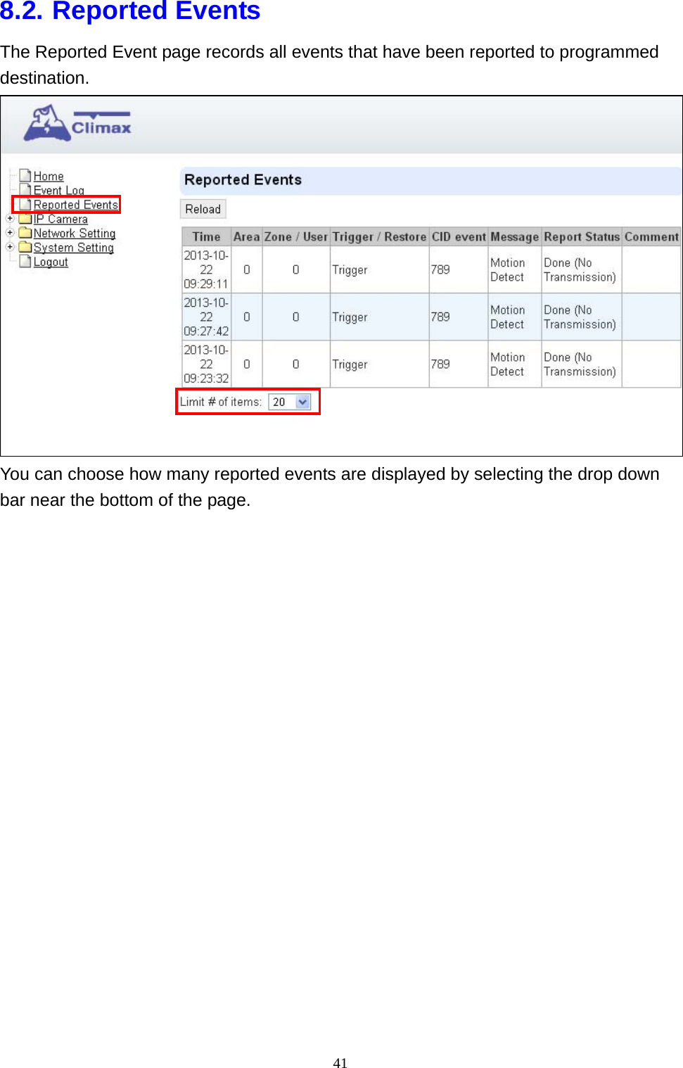 41  8.2. Reported Events The Reported Event page records all events that have been reported to programmed destination.  You can choose how many reported events are displayed by selecting the drop down bar near the bottom of the page.  