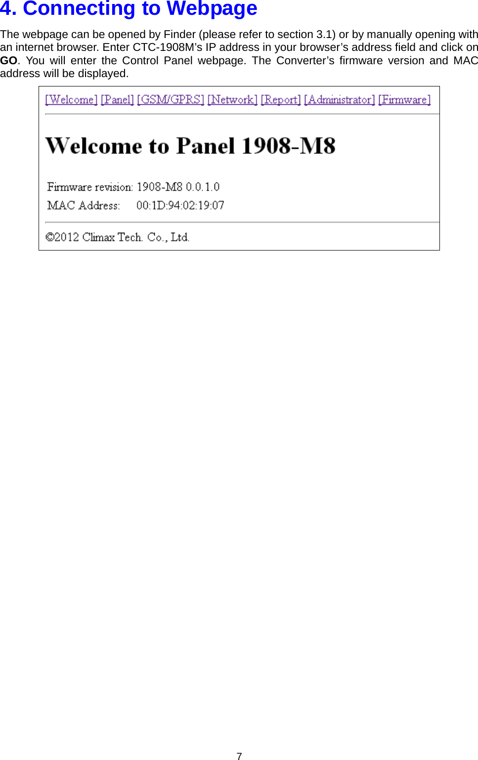  74. Connecting to Webpage The webpage can be opened by Finder (please refer to section 3.1) or by manually opening with an internet browser. Enter CTC-1908M’s IP address in your browser’s address field and click on GO. You will enter the Control Panel webpage. The Converter’s firmware version and MAC address will be displayed.   