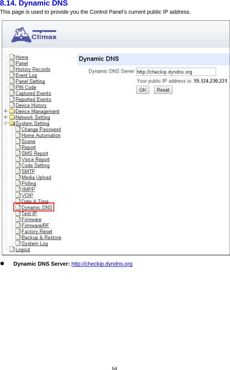  648.14. Dynamic DNS   This page is used to provide you the Control Panel’s current public IP address.   Dynamic DNS Server: http://checkip.dyndns.org              