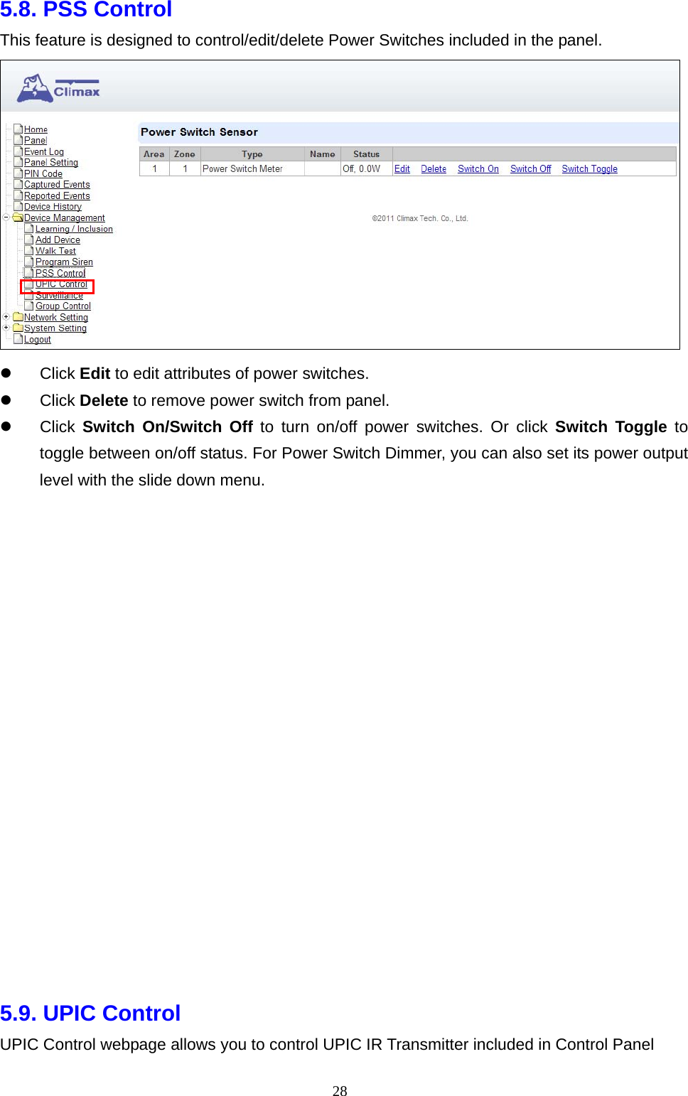  285.8. PSS Control     This feature is designed to control/edit/delete Power Switches included in the panel.     Click Edit to edit attributes of power switches.    Click Delete to remove power switch from panel.  Click Switch On/Switch Off to turn on/off power switches. Or click Switch Toggle to toggle between on/off status. For Power Switch Dimmer, you can also set its power output level with the slide down menu.                    5.9. UPIC Control UPIC Control webpage allows you to control UPIC IR Transmitter included in Control Panel 