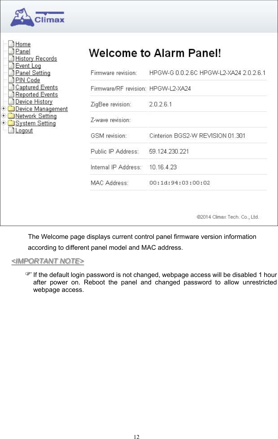  12  The Welcome page displays current control panel firmware version information according to different panel model and MAC address. &lt;IMPORTANT NOTE&gt;  If the default login password is not changed, webpage access will be disabled 1 hour after  power  on.  Reboot  the  panel  and  changed  password  to  allow  unrestricted webpage access.           