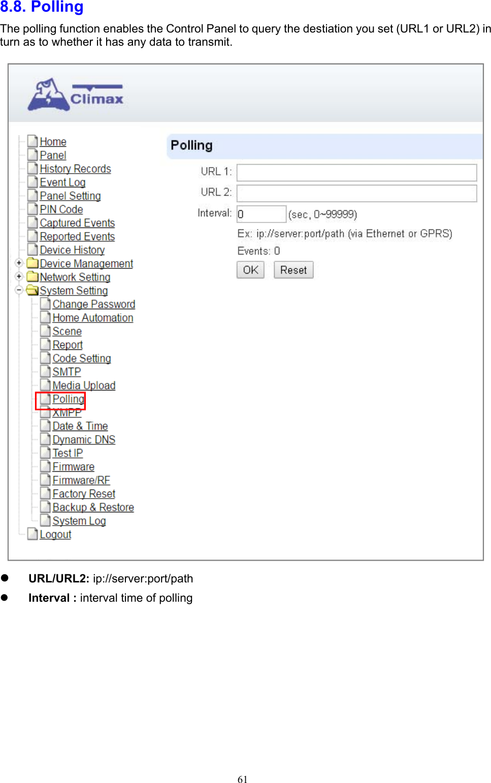  618.8. Polling    The polling function enables the Control Panel to query the destiation you set (URL1 or URL2) in turn as to whether it has any data to transmit.     URL/URL2: ip://server:port/path      Interval : interval time of polling                