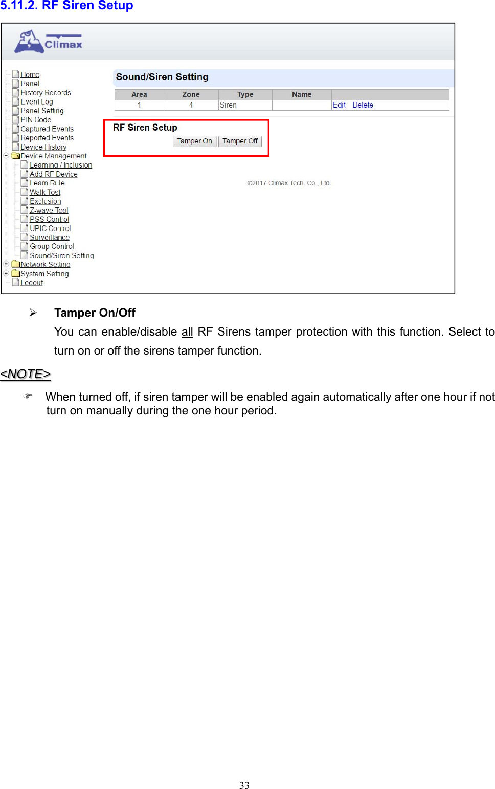  335.11.2. RF Siren Setup   Tamper On/Off You can enable/disable all RF Sirens tamper protection with this function. Select to turn on or off the sirens tamper function. &lt;NOTE&gt;   When turned off, if siren tamper will be enabled again automatically after one hour if not turn on manually during the one hour period.                   