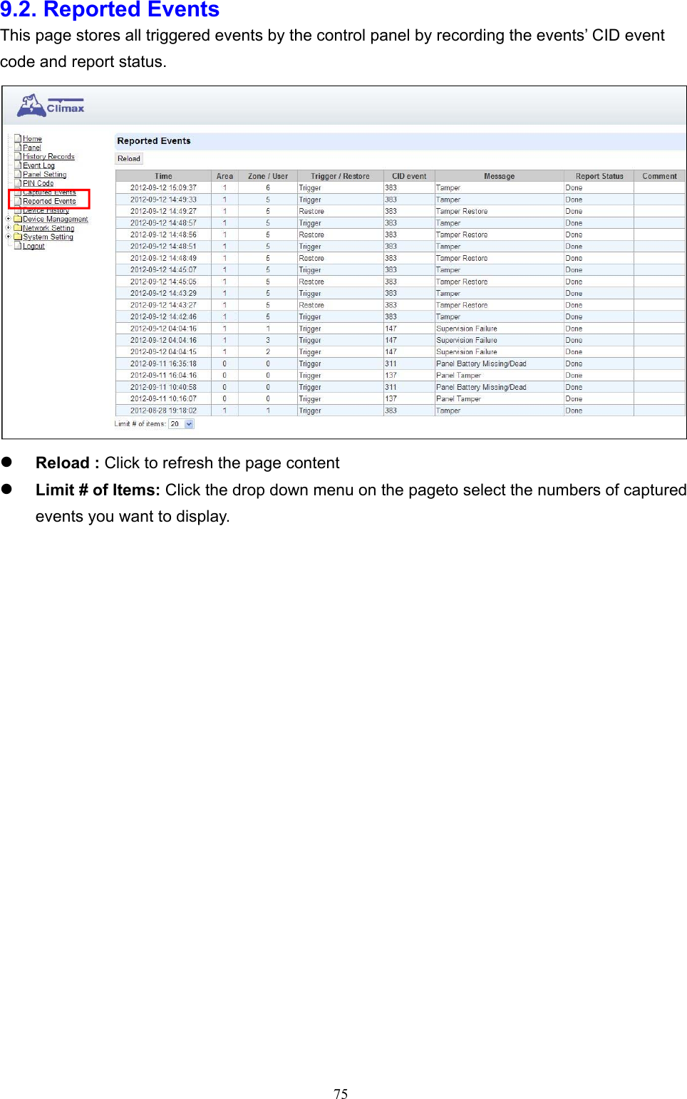  759.2. Reported Events     This page stores all triggered events by the control panel by recording the events’ CID event code and report status.   Reload : Click to refresh the page content      Limit # of Items: Click the drop down menu on the pageto select the numbers of captured events you want to display.                         
