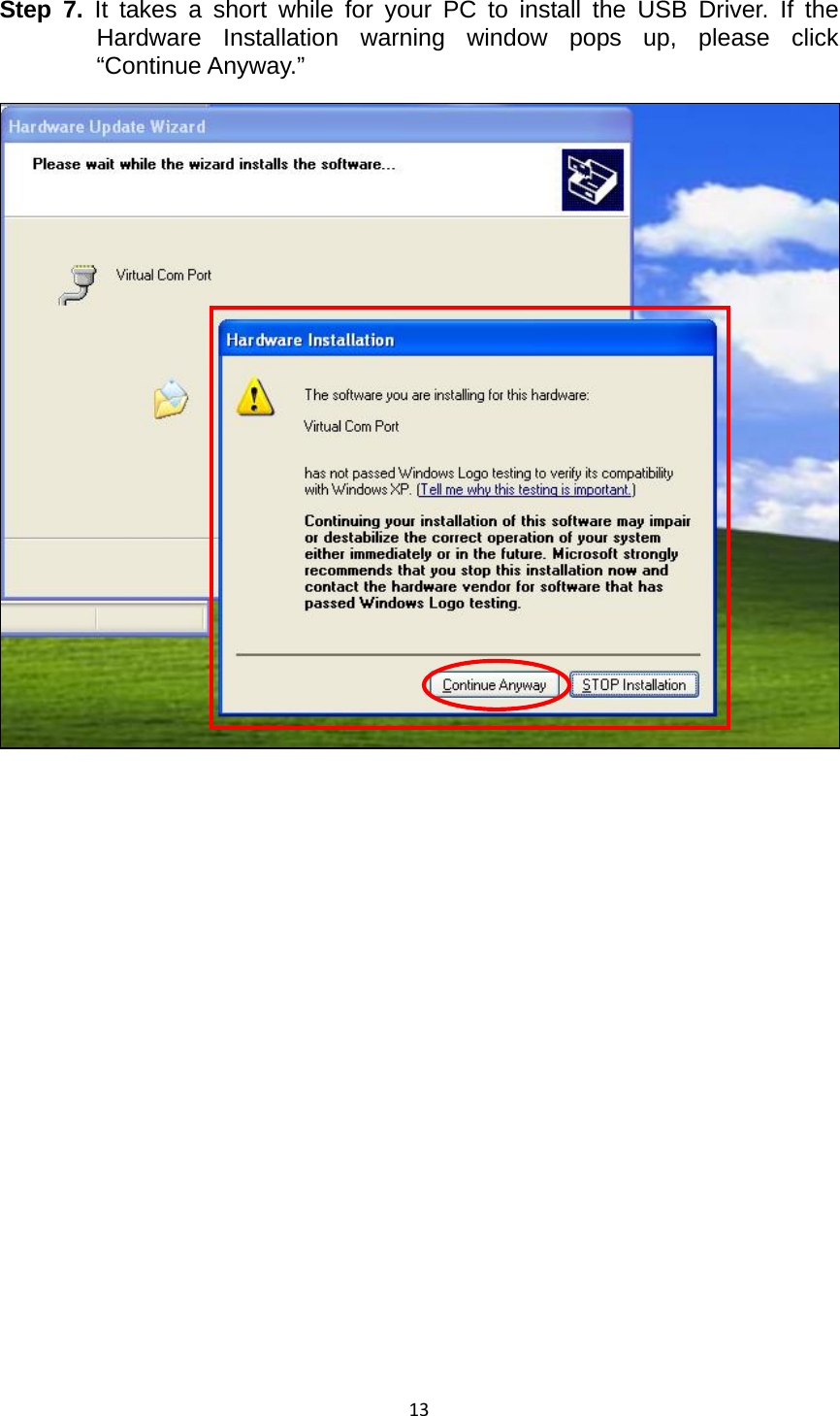 13Step 7. It takes a short while for your PC to install the USB Driver. If the Hardware Installation warning window pops up, please click “Continue Anyway.”              