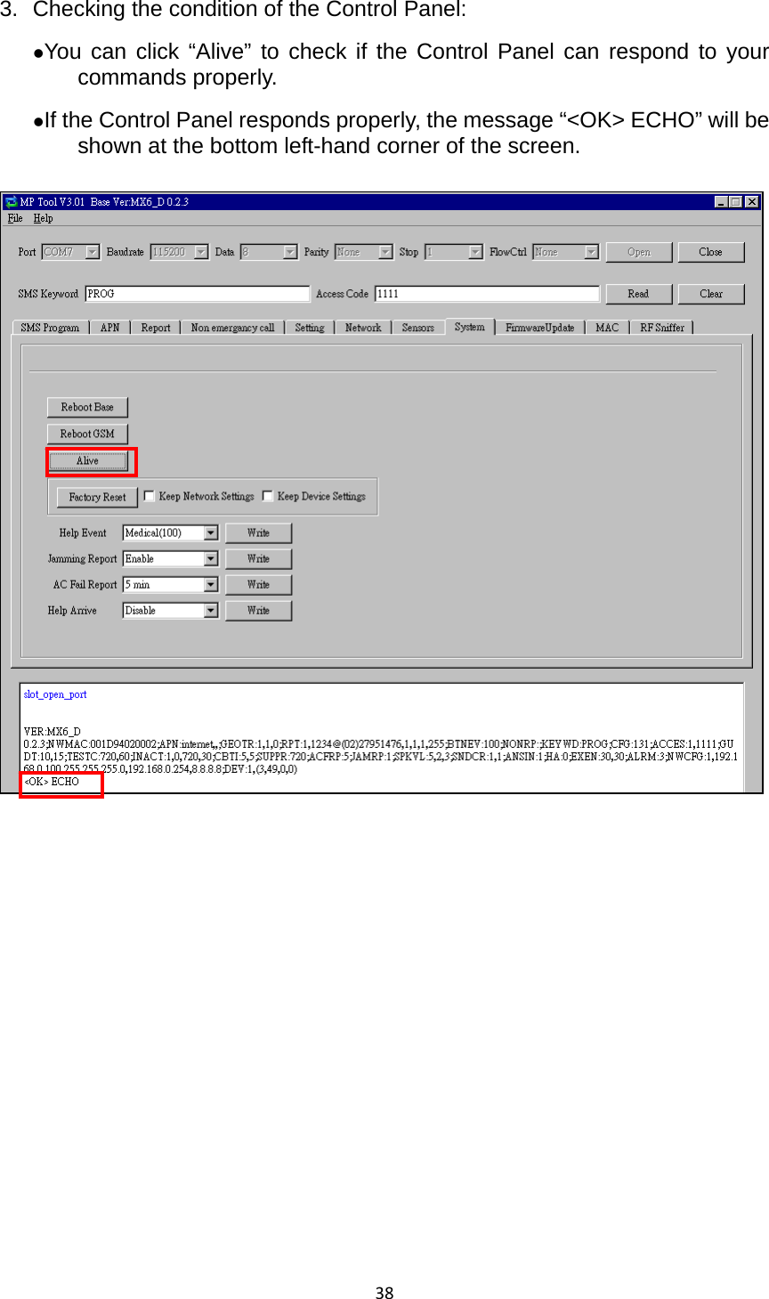 383.  Checking the condition of the Control Panel:   zYou can click “Alive” to check if the Control Panel can respond to your commands properly.   zIf the Control Panel responds properly, the message “&lt;OK&gt; ECHO” will be shown at the bottom left-hand corner of the screen.                