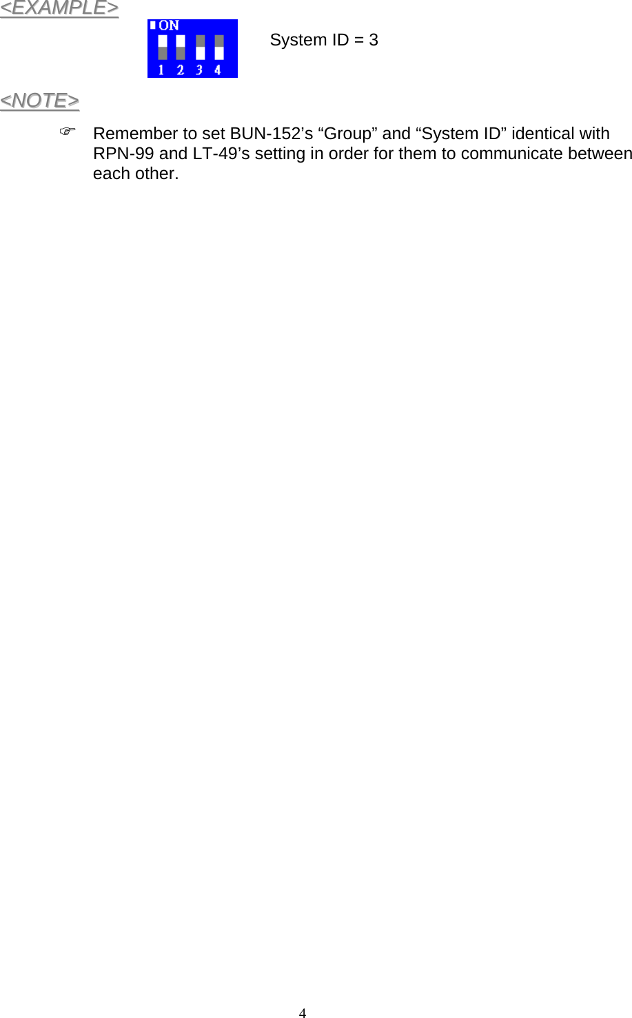  4&lt;&lt;EEXXAAMMPPLLEE&gt;&gt;       System ID = 3  &lt;&lt;NNOOTTEE&gt;&gt;  ) Remember to set BUN-152’s “Group” and “System ID” identical with RPN-99 and LT-49’s setting in order for them to communicate between each other.    