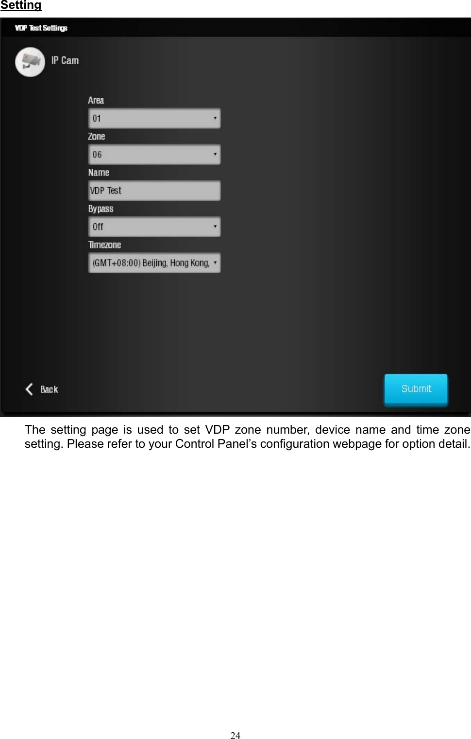 24  Setting  The  setting  page  is  used  to  set  VDP  zone  number,  device  name  and  time  zone setting. Please refer to your Control Panel’s configuration webpage for option detail.              