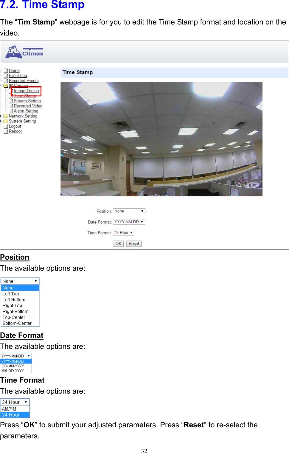32  7.2. Time Stamp The “Tim Stamp” webpage is for you to edit the Time Stamp format and location on the video.  Position The available options are:  Date Format The available options are:  Time Format The available options are:  Press “OK” to submit your adjusted parameters. Press “Reset” to re-select the parameters. 