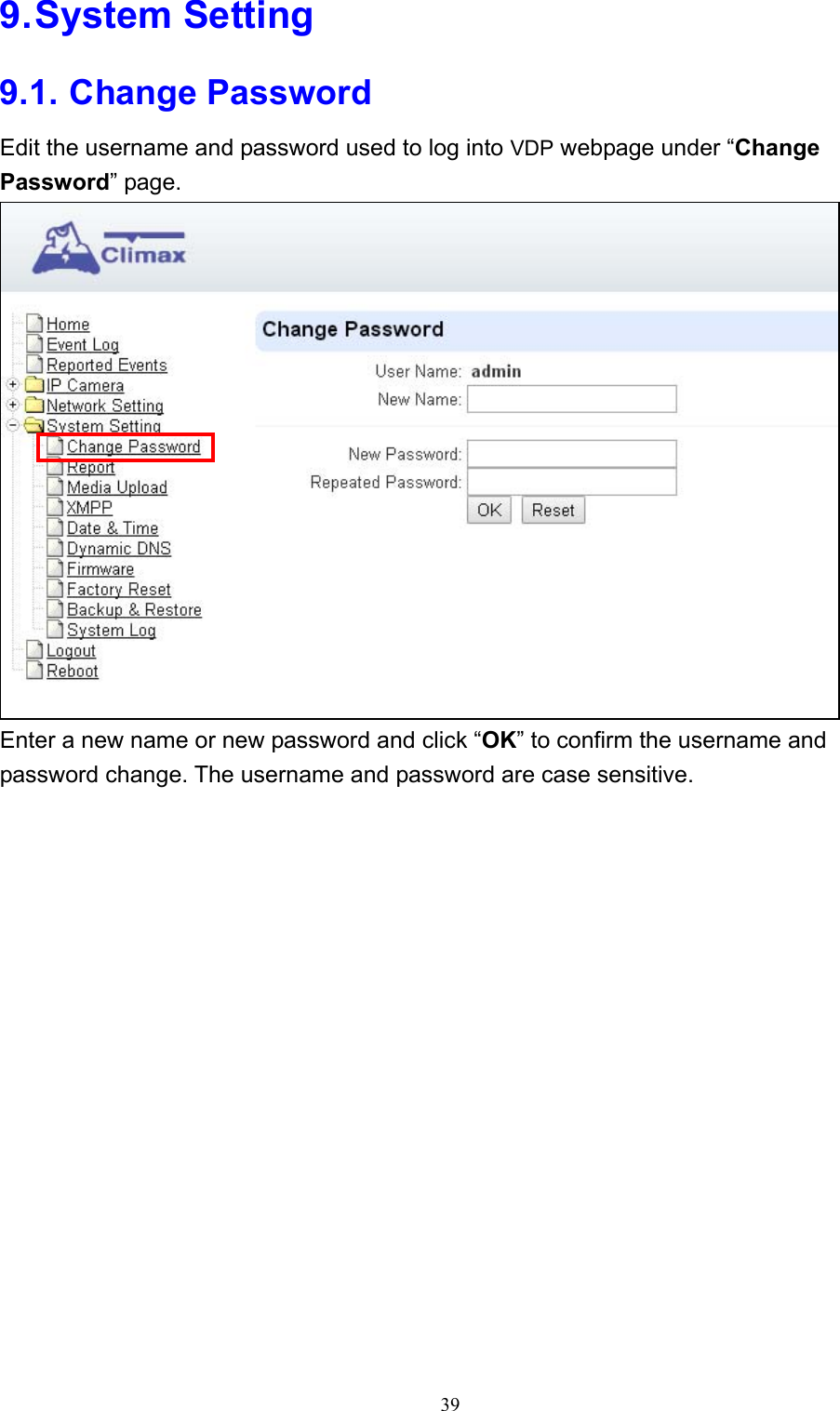 39  9. System Setting 9.1. Change Password Edit the username and password used to log into VDP webpage under “Change Password” page.  Enter a new name or new password and click “OK” to confirm the username and password change. The username and password are case sensitive.  