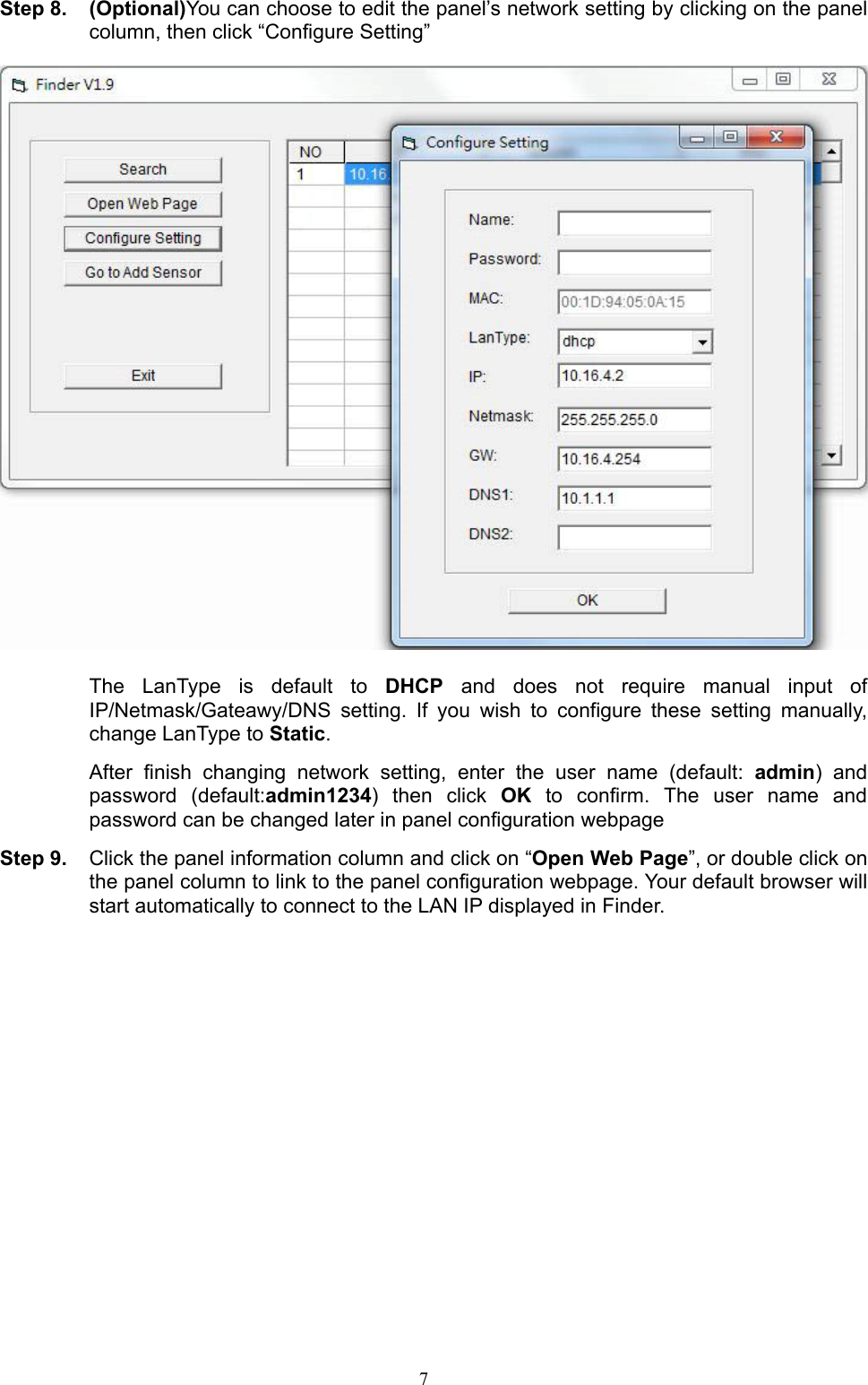  7 Step 8. (Optional)You can choose to edit the panel’s network setting by clicking on the panel column, then click “Configure Setting”    The  LanType  is  default  to  DHCP  and  does  not  require  manual  input  of IP/Netmask/Gateawy/DNS  setting.  If  you  wish  to  configure  these  setting  manually, change LanType to Static.   After  finish  changing  network  setting,  enter  the  user  name  (default:  admin)  and password  (default:admin1234)  then  click  OK  to  confirm.  The  user  name  and password can be changed later in panel configuration webpage Step 9.  Click the panel information column and click on “Open Web Page”, or double click on the panel column to link to the panel configuration webpage. Your default browser will start automatically to connect to the LAN IP displayed in Finder.     