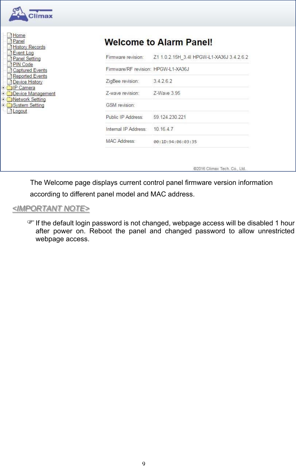  9   The Welcome page displays current control panel firmware version information according to different panel model and MAC address. &lt;IMPORTANT NOTE&gt;  If the default login password is not changed, webpage access will be disabled 1 hour after  power  on.  Reboot  the  panel  and  changed  password  to  allow  unrestricted webpage access.    