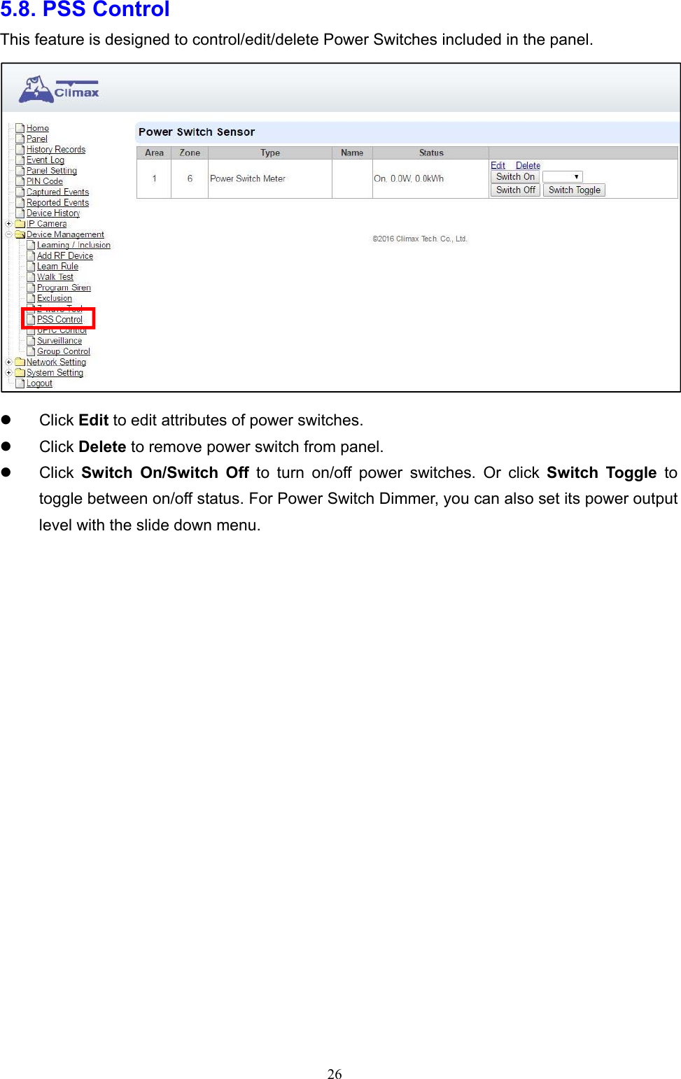  265.8. PSS Control     This feature is designed to control/edit/delete Power Switches included in the panel.      Click Edit to edit attributes of power switches.     Click Delete to remove power switch from panel.   Click  Switch  On/Switch  Off  to  turn  on/off  power  switches.  Or  click  Switch  Toggle to toggle between on/off status. For Power Switch Dimmer, you can also set its power output level with the slide down menu.          