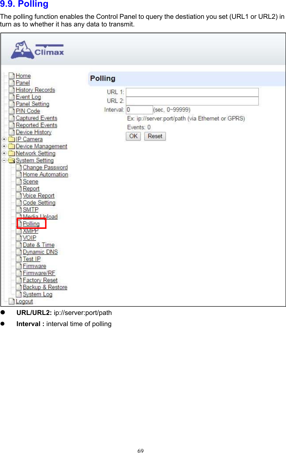  699.9. Polling    The polling function enables the Control Panel to query the destiation you set (URL1 or URL2) in turn as to whether it has any data to transmit.     URL/URL2: ip://server:port/path      Interval : interval time of polling             