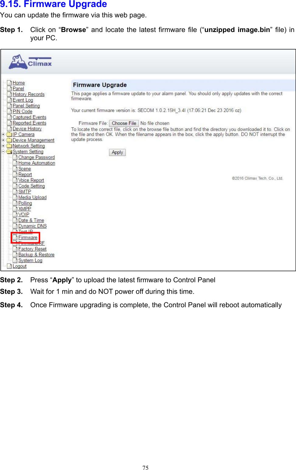  759.15. Firmware Upgrade   You can update the firmware via this web page.  Step 1.  Click on “Browse”  and locate the  latest firmware file (“unzipped  image.bin” file) in your PC.  Step 2.  Press “Apply” to upload the latest firmware to Control Panel Step 3.  Wait for 1 min and do NOT power off during this time.   Step 4.  Once Firmware upgrading is complete, the Control Panel will reboot automatically      