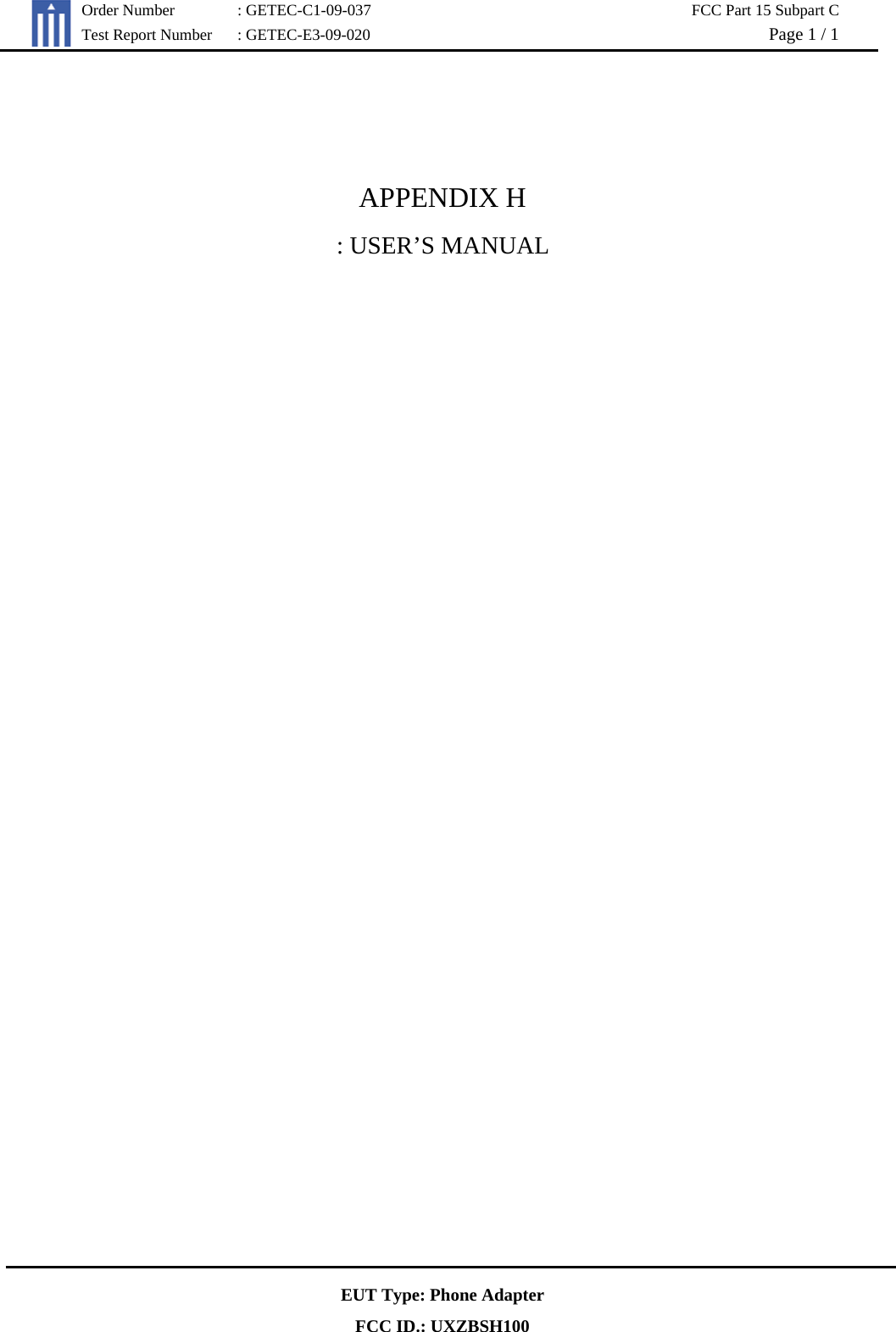   Order Number  : GETEC-C1-09-037  FCC Part 15 Subpart C Test Report Number  : GETEC-E3-09-020  Page 1 / 1  EUT Type: Phone Adapter FCC ID.: UXZBSH100   APPENDIX H : USER’S MANUAL    