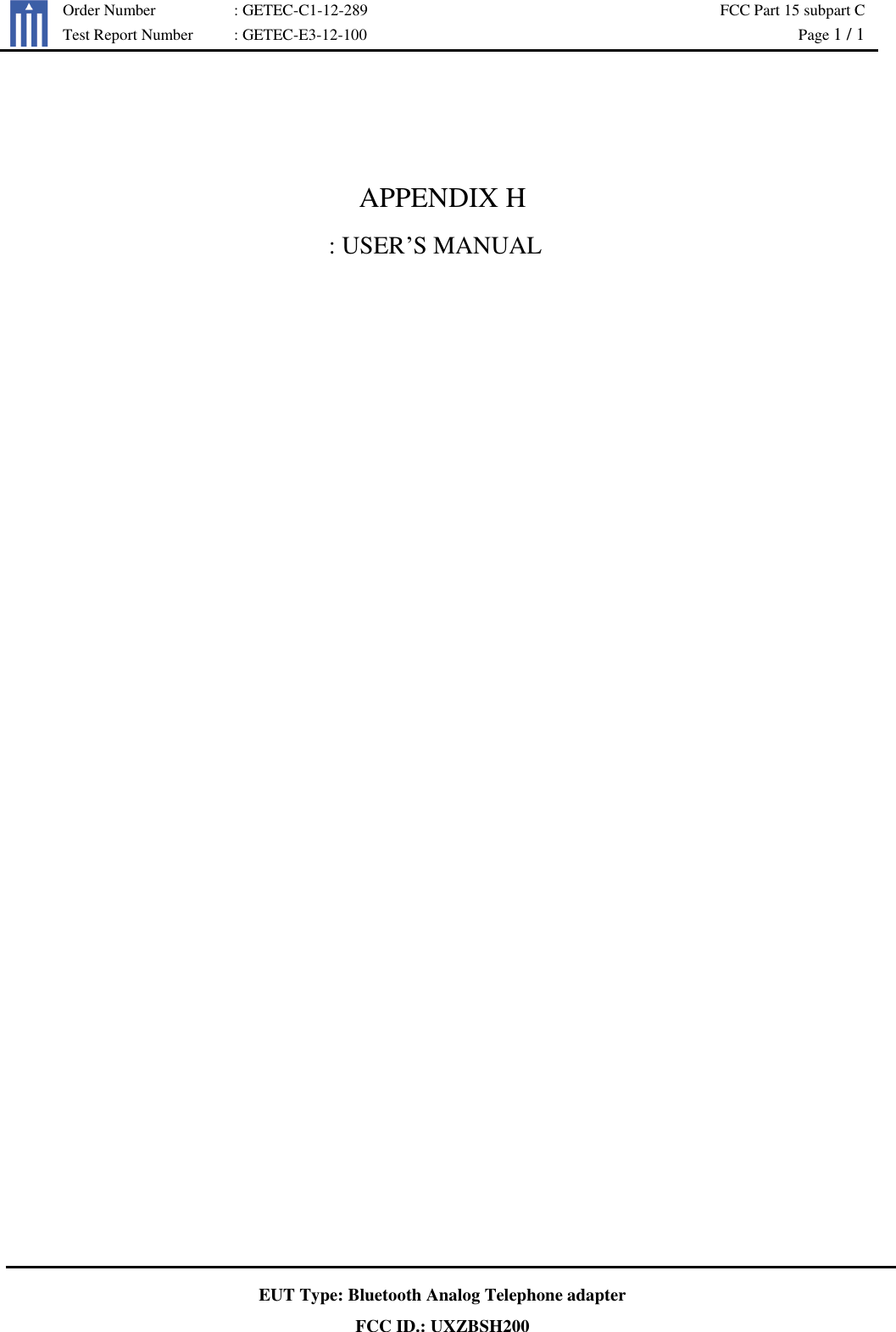   Order Number : GETEC-C1-12-289 FCC Part 15 subpart C  Test Report Number : GETEC-E3-12-100  Page 1 / 1   EUT Type: Bluetooth Analog Telephone adapter FCC ID.: UXZBSH200   APPENDIX H     : USER’S MANUAL 