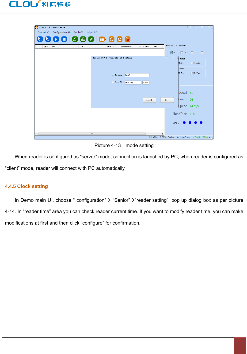                                           Picture 4-13    mode setting When reader is configured as “server” mode, connection is launched by PC; when reader is configured as “client” mode, reader will connect with PC automatically.   4.4.5 Clock setting In Demo main UI, choose “ configuration”Æ “Senior”Æ”reader setting”, pop up dialog box as per picture 4-14. In “reader time” area you can check reader current time. If you want to modify reader time, you can make modifications at first and then click “configure” for confirmation.   