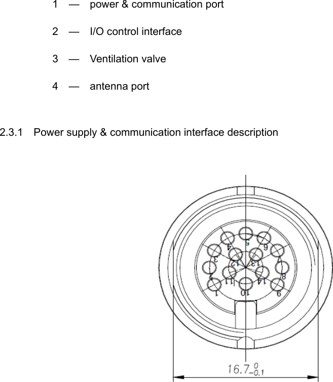           1  —  power &amp; communication port 2  —  I/O control interface 3  —  Ventilation valve 4  —  antenna port  2.3.1    Power supply &amp; communication interface description 