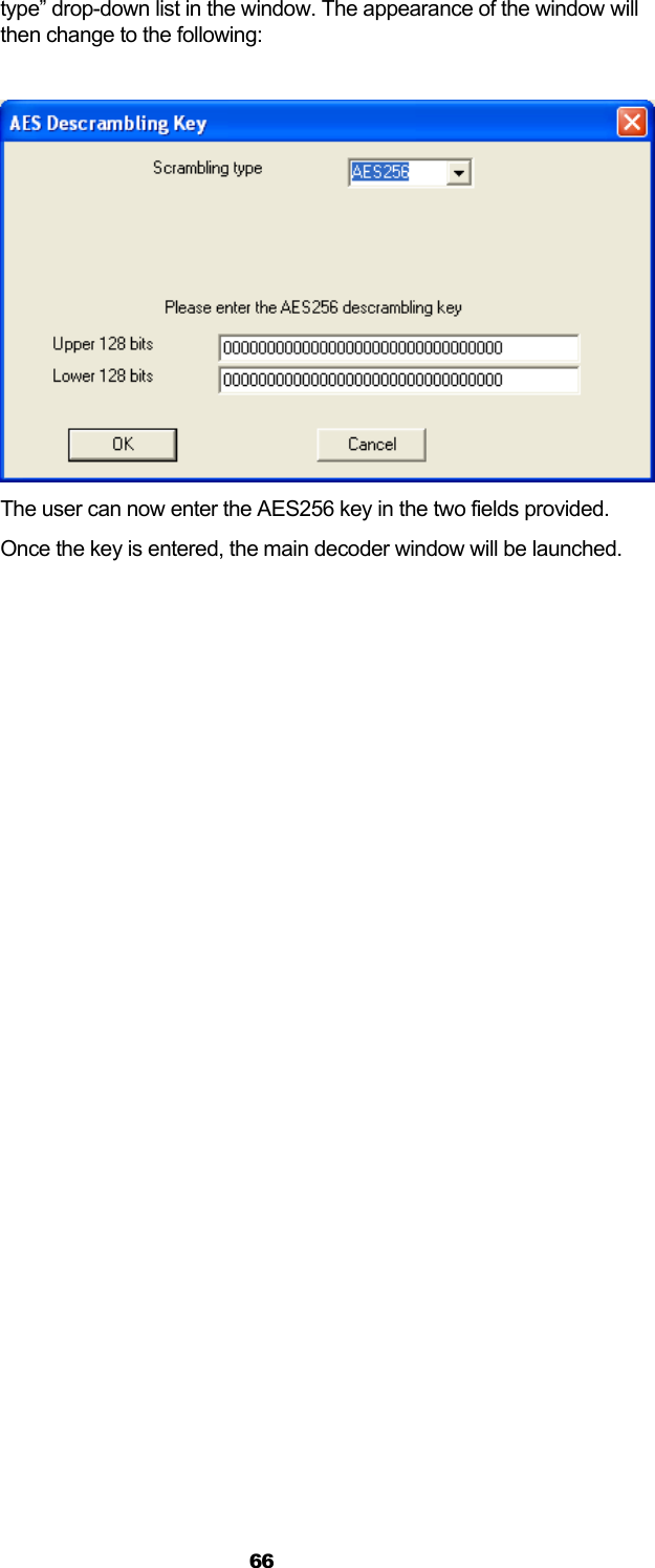  66 type” drop-down list in the window. The appearance of the window will then change to the following:   The user can now enter the AES256 key in the two fields provided. Once the key is entered, the main decoder window will be launched.  