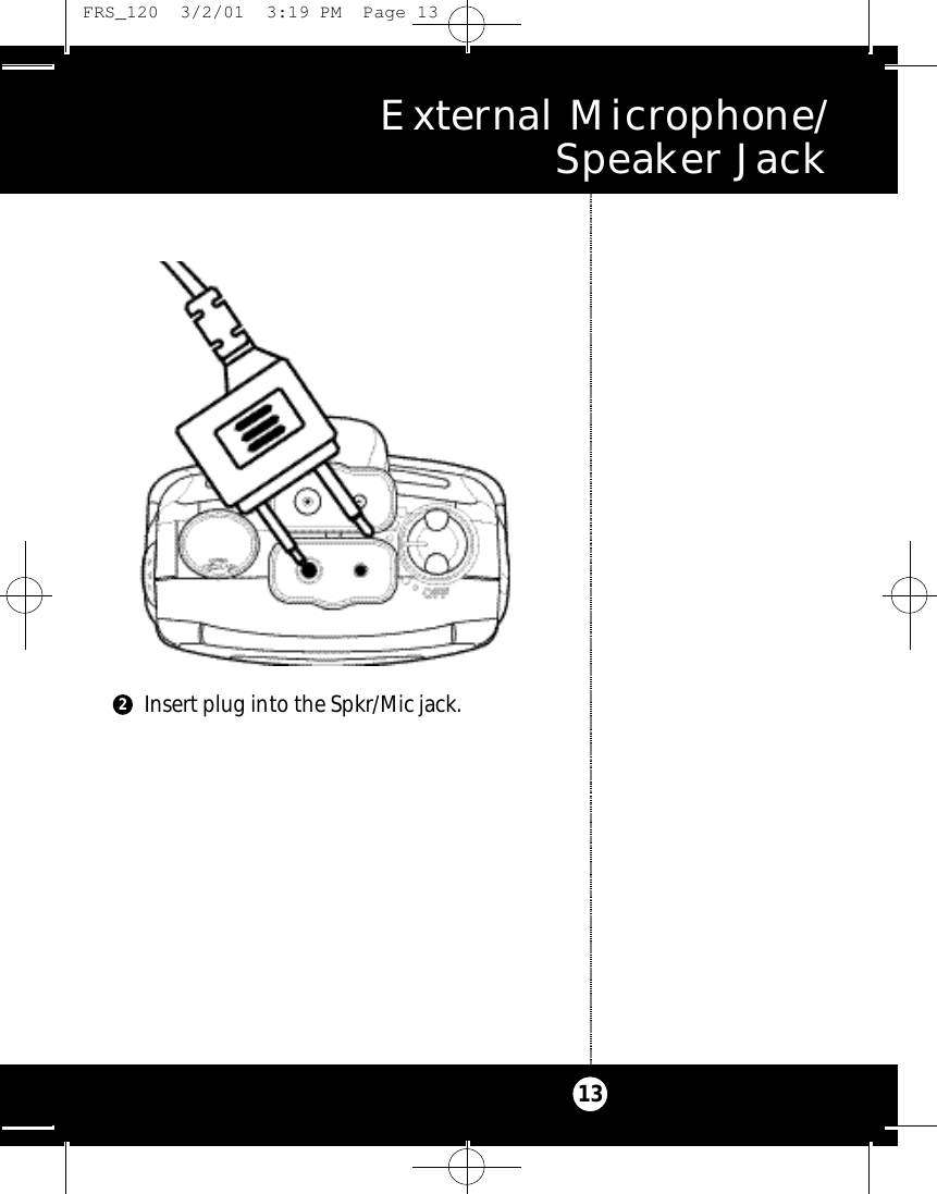 E x t e rnal Microphone/ Speaker Jack13Insert plug into the Spkr/Mic jack.2 FRS_120  3/2/01  3:19 PM  Page 13
