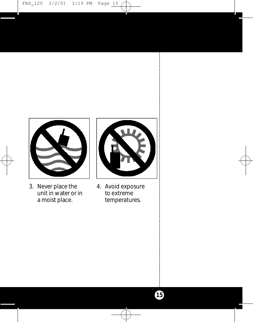 15o3. Never place the unit in water or in a moist place.4. Avoid exposureto extreme temperatures. FRS_120  3/2/01  3:19 PM  Page 15