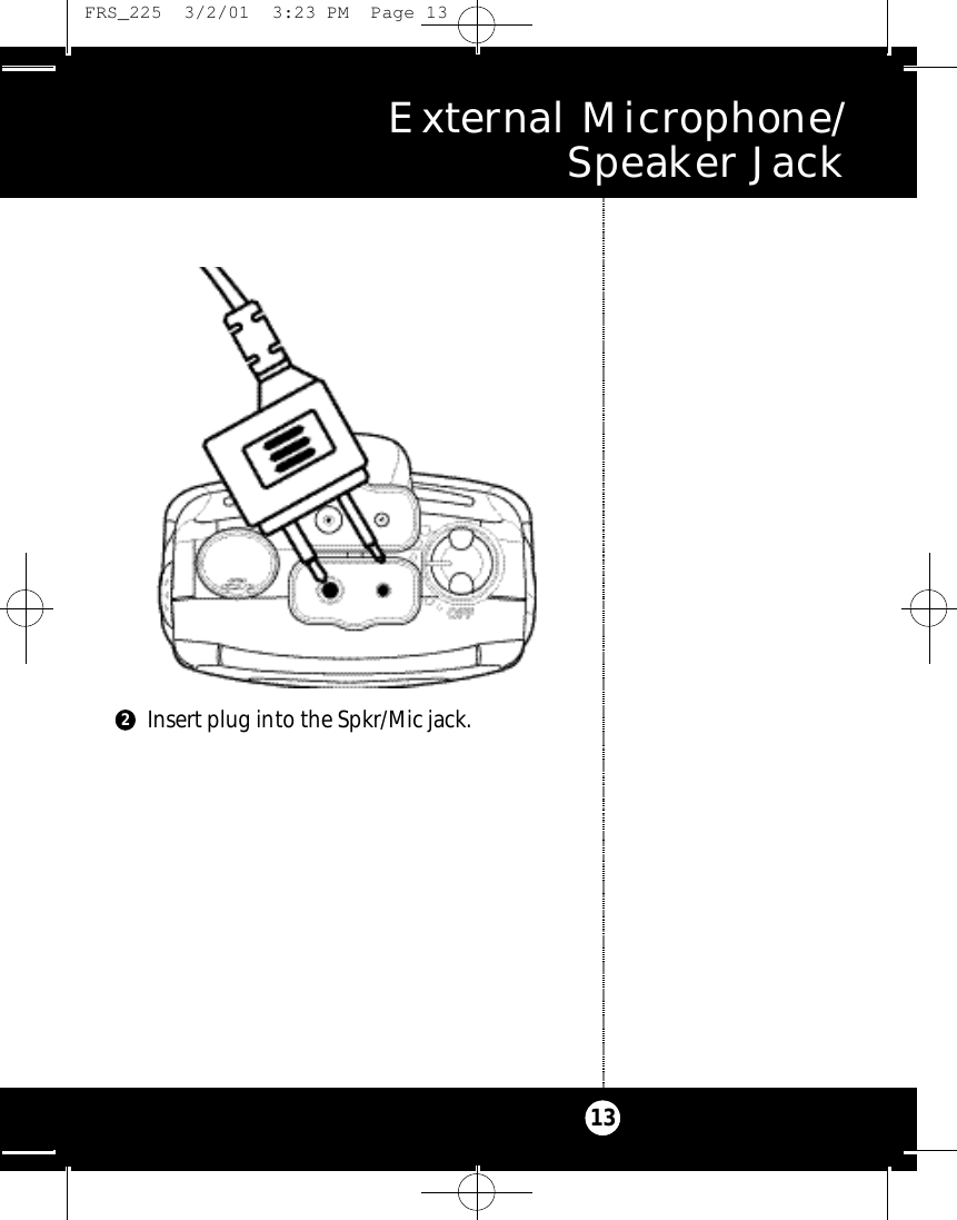 E x t e rnal Microphone/ Speaker Jack13Insert plug into the Spkr/Mic jack.2 FRS_225  3/2/01  3:23 PM  Page 13
