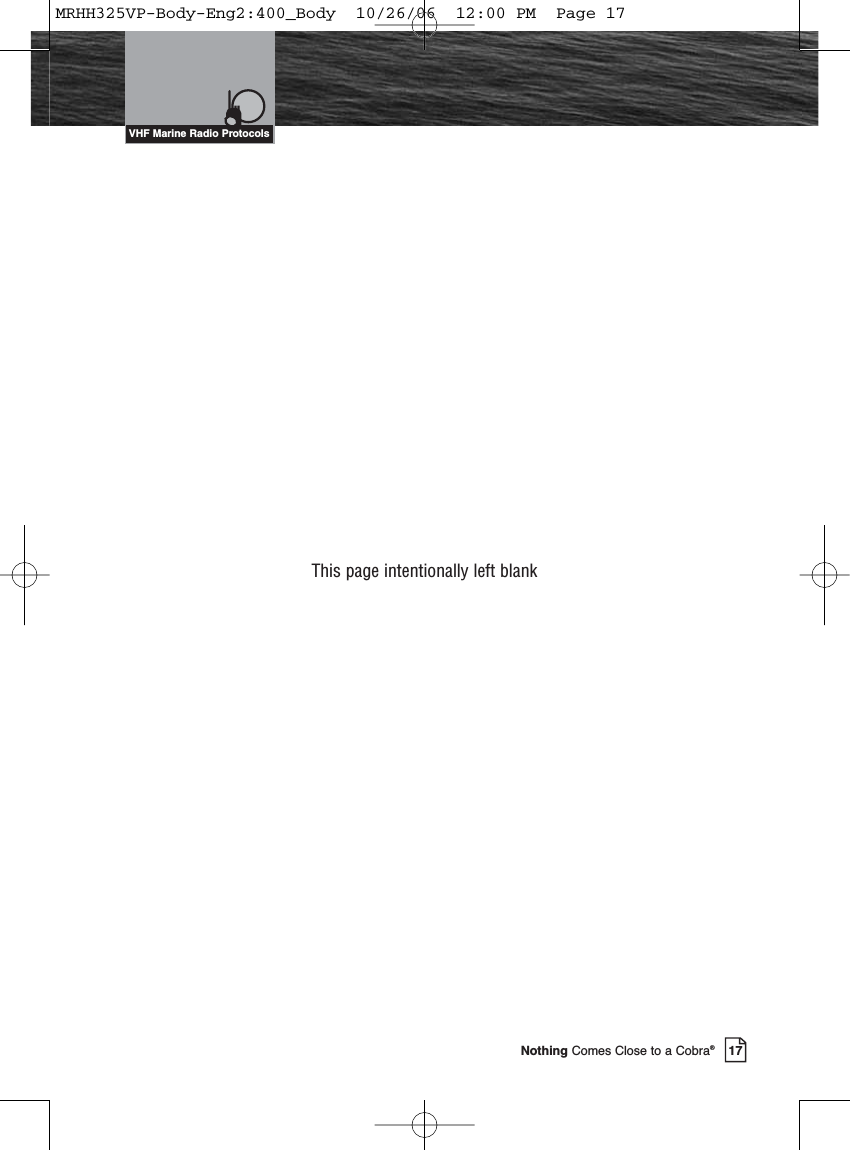 Introduction17Nothing Comes Close to a Cobra®This page intentionally left blankVHF Marine Radio ProtocolsMRHH325VP-Body-Eng2:400_Body  10/26/06  12:00 PM  Page 17