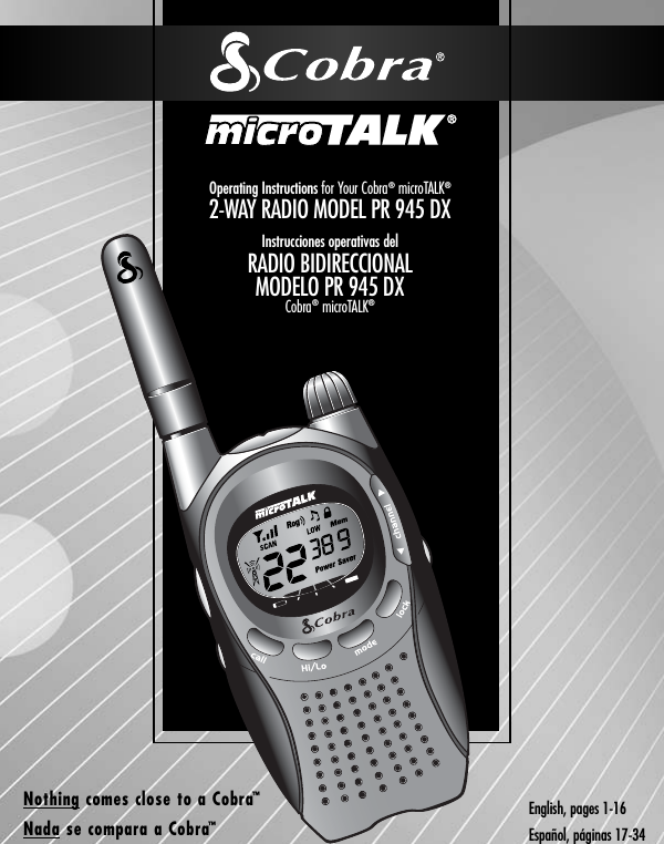 FPOOperating Instructions for Your Cobra®  microTALK®2-WAY RADIO MODEL PR 945 DXInstrucciones operativas delRADIO BIDIRECCIONAL MODELO PR 945 DXCobra®microTALK®Nothing comes close to a Cobra™Nada se compara a Cobra™English, pages 1-16Español, páginas 17-34