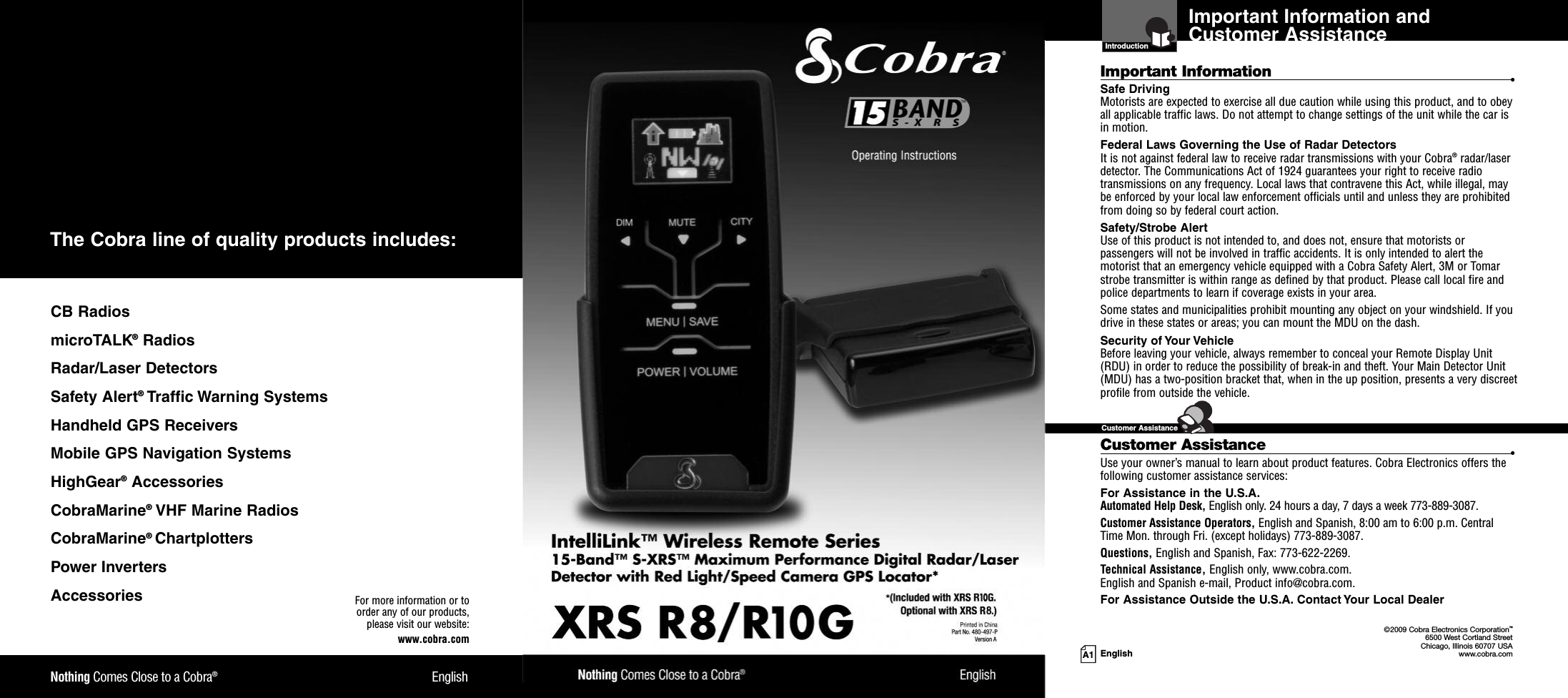 Nothing Comes Close to a Cobra®EnglishFor more information or toorder any of our products,please visit our website:www.cobra.comCB RadiosmicroTALK®RadiosRadar/Laser DetectorsSafety Alert®Traffic Warning SystemsHandheld GPS ReceiversMobile GPS Navigation SystemsHighGear®AccessoriesCobraMarine®VHF Marine RadiosCobraMarine®ChartplottersPower InvertersAccessoriesThe Cobra line of quality products includes:Important Information andCustomer AssistanceIntroductionImportant Information •Safe DrivingMotorists are expected to exercise all due caution while using this product, and to obeyall applicable traffic laws. Do not attempt to change settings of the unit while the car isin motion.Federal Laws Governing the Use of Radar DetectorsIt is not against federal law to receive radar transmissions with your Cobra®radar/laserdetector. The Communications Act of 1924 guarantees your right to receive radiotransmissions on any frequency. Local laws that contravene this Act, while illegal, maybe enforced by your local law enforcement officials until and unless they are prohibitedfrom doing so by federal court action.Safety/Strobe AlertUse of this product is not intended to, and does not, ensure that motorists orpassengers will not be involved in traffic accidents. It is only intended to alert themotorist that an emergency vehicle equipped with a Cobra Safety Alert, 3M or Tomarstrobe transmitter is within range as defined by that product. Please call local fire andpolice departments to learn if coverage exists in your area.Some states and municipalities prohibit mounting any object on your windshield. If youdrive in these states or areas; you can mount the MDU on the dash.Security of Your VehicleBefore leaving your vehicle, always remember to conceal your Remote Display Unit(RDU) in order to reduce the possibility of break-in and theft. Your Main Detector Unit(MDU) has a two-position bracket that, when in the up position, presents a very discreetprofile from outside the vehicle.Customer Assistance •Use your owner’s manual to learn about product features. Cobra Electronics offers thefollowing customer assistance services:For Assistance in the U.S.A.Automated Help Desk, English only. 24 hours a day, 7 days a week 773-889-3087.Customer Assistance Operators, English and Spanish, 8:00 am to 6:00 p.m. CentralTime Mon. through Fri. (except holidays) 773-889-3087.Questions, English and Spanish, Fax: 773-622-2269.Technical Assistance, English only, www.cobra.com.English and Spanish e-mail, Product info@cobra.com.For Assistance Outside the U.S.A. Contact Your Local Dealer©2009 Cobra Electronics Corporation™6500 West Cortland StreetChicago, Illinois 60707 USAwww.cobra.comCustomer AssistanceA1 English