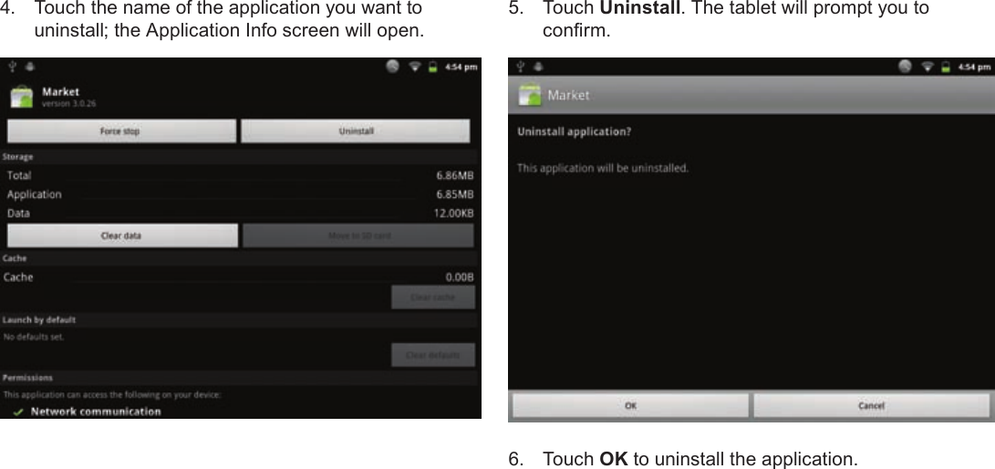 Page 30  Managing ApplicationsEnglish4.  Touch the name of the application you want to uninstall; the Application Info screen will open.5. Touch Uninstall. The tablet will prompt you to conrm.6. Touch OK to uninstall the application.