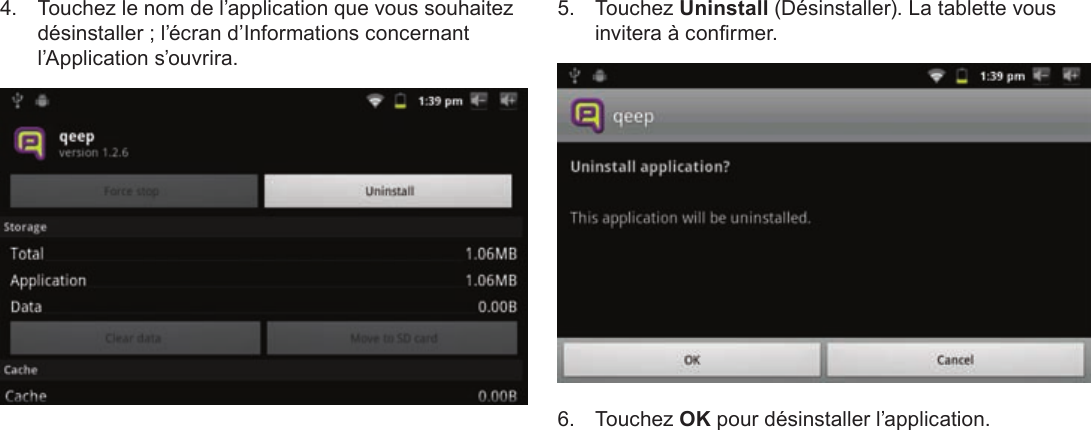 Page 110  Gestion Des ApplicationsFrançais 4.  Touchez le nom de l’application que vous souhaitez désinstaller ; l’écran d’Informations concernant l’Application s’ouvrira.5. Touchez Uninstall (Désinstaller). La tablette vous invitera à conrmer.6. Touchez OK pour désinstaller l’application.