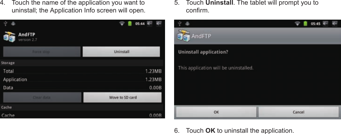 Page 30  Managing ApplicationsEnglish4.  Touch the name of the application you want to uninstall; the Application Info screen will open.5. Touch Uninstall. The tablet will prompt you to conrm.6. Touch OK to uninstall the application.